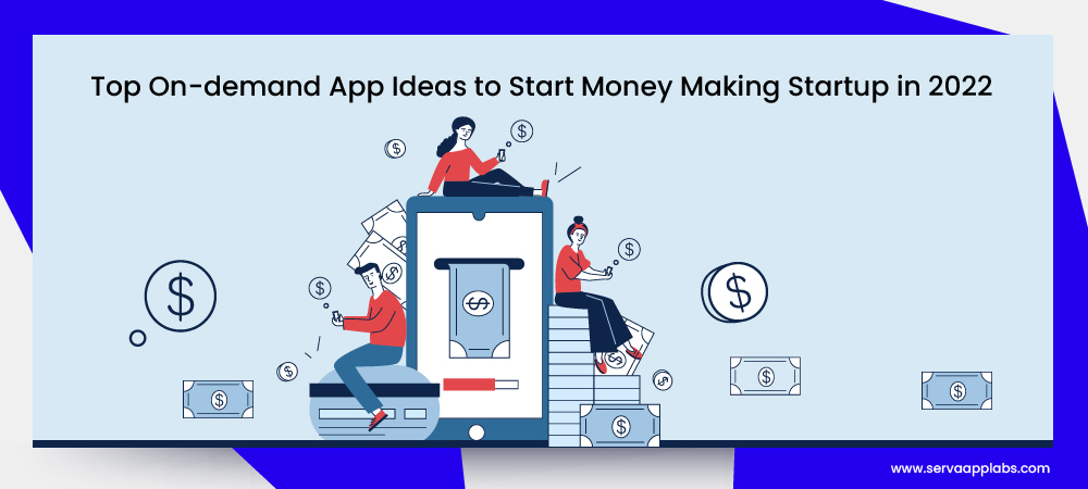 You are currently viewing Top On-demand App Ideas to Start Money Making Startup in 2022