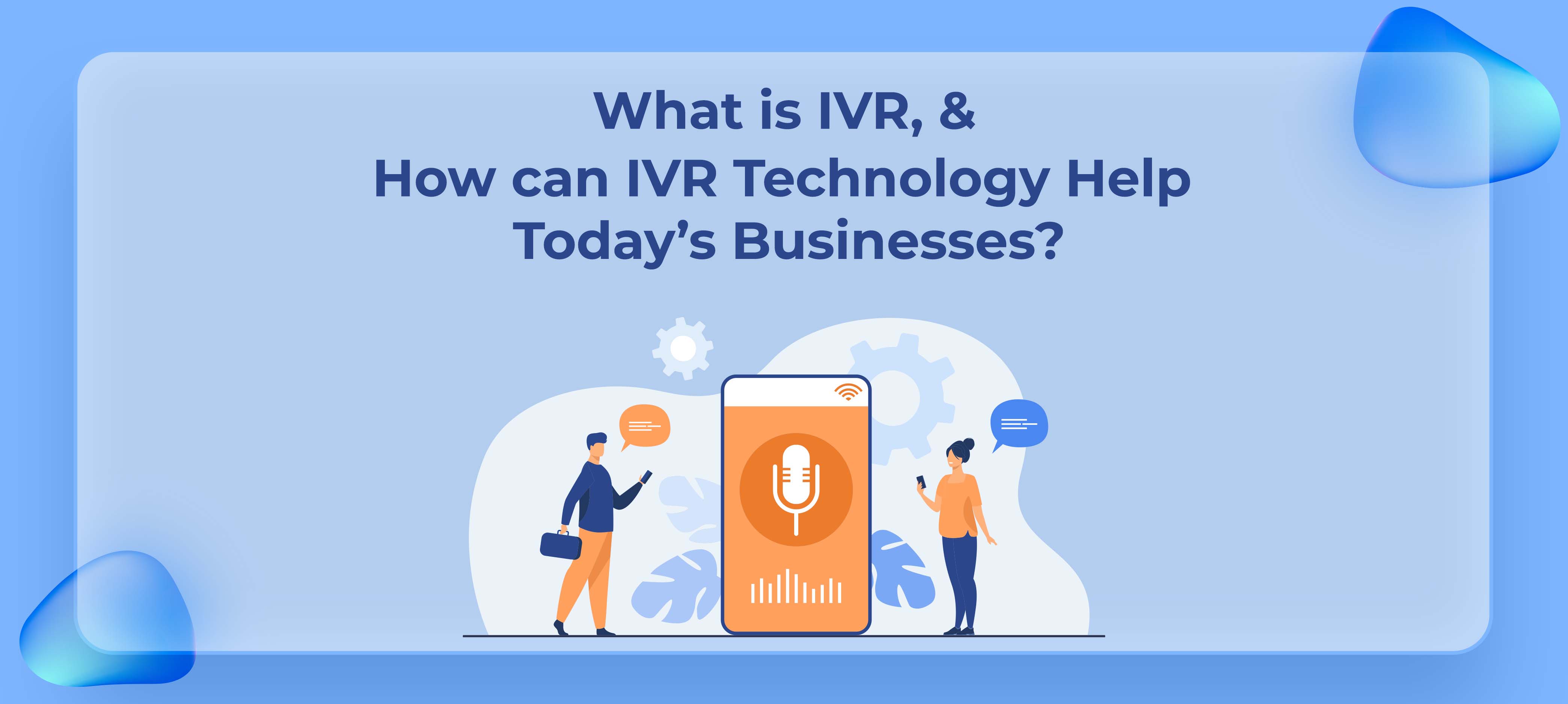 Read more about the article What is IVR, and How can IVR Technology Help Today’s Businesses?