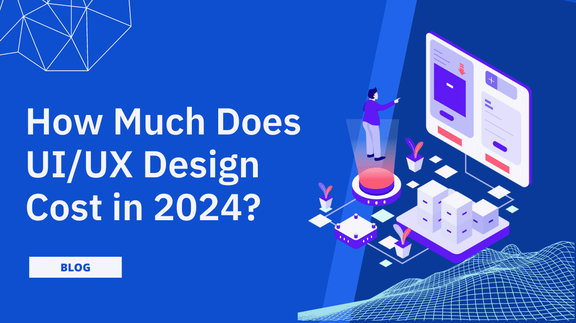 Read more about the article How Much Does UI/UX Design Cost in 2024?